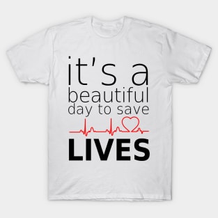it's beautifull day to save lives T-Shirt